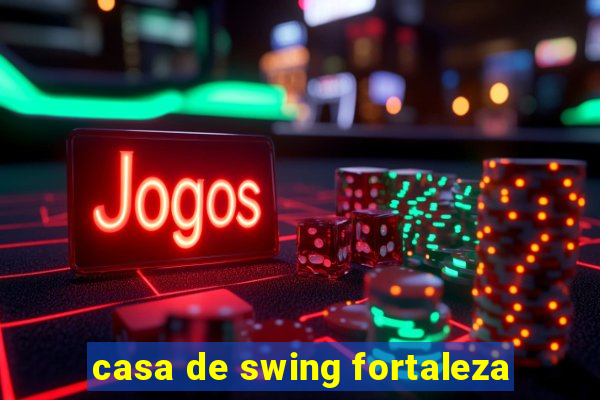 casa de swing fortaleza